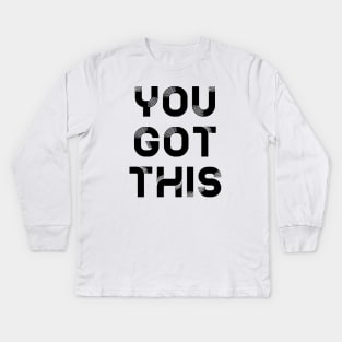 You got this Kids Long Sleeve T-Shirt